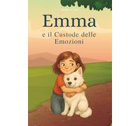 Emma e il Custode delle Emozioni: 1 (I Racconti del Cuore)