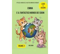 Emma e il Fantastico Mondo dei Sogni (I PICCOLI MONDI DEL NOSTRO IMMENSO MONDO)