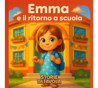 Emma e il ritorno a scuola (Piccoli Cuori - Storie da favola)