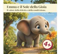 Emma e il Sole della Gioia: Il valore della felicità e della condivisione. (Le Emozioni di Leo e Amici)
