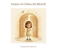 Emma e la Chiave dei Ricordi: Una favola illustrata sulla famiglia, i ricordi e la crescita