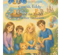 Emma, Eddy und der Zauber deiner Gedanke: 30 herzerwärmende Geschichten für kleine und große Träumer