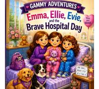 Emma, Ellie, Evie and the Brave Hospital Stay (Gammy’s Little Adventures)
