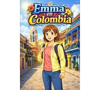 Emma en Colombia: Una Historia Sencilla en Español Fácil para Niños y Principiantes, con Frases Cortas y Narración Visual