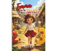 Emma et le Village des Chiffres - La Découverte: Une aventure magique pour découvrir les maths autrement