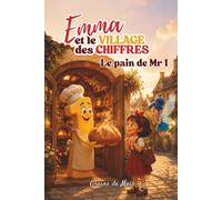 Emma et le Village des Chiffres - Le pain de Mr 1: Découvrir les maths autrement grâce à une histoire tendre et accessible - Livre jeunesse adapté aux enfants DYS