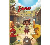 Emma et le village des chiffres - Tome 1 : La découverte magique: Apprendre les mathématiques avec une aventure extraordinaire | Méthode multisensorielle | CP-CE1 | Dès 5 ans