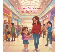 Emma Gets Lost at the Mall: A Smart & Safe Kids Adventure About What to Do When You Get Lost