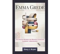 EMMA GREDE: The Woman Behind the Brands Changing Fashion-A Biography
