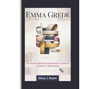 EMMA GREDE: The Woman Behind the Brands Changing Fashion-A Biography