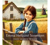 Emma Helquist Sorensen: From Sweden to Zion (Family History StoryBooks)