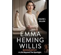 EMMA HEMING WILLIS BIOGRAPHY: The Life Beyond the Spotlight