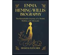 EMMA HEMING WILLIS BIOGRAPHY: The Remarkable Journey of a Model, Mother, and Advocate