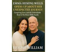 EMMA HEMING WILLIS OPENS UP ABOUT HER UNEXPECTED JOURNEY: Caregiving, Love, and the Unbreakable Bond of the Bruce Willis Family