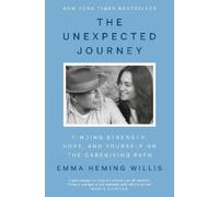 The Unexpected Journey: Finding Strength, Hope, and Yourself on the Caregiving Path