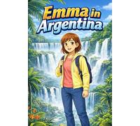 Emma in Argentina: A Simple Story in Easy English for Kids and Early Learners, with Short Sentences, Visual Storytelling, Supporting Reading Skills, ... Development (Easy English Travel Stories)