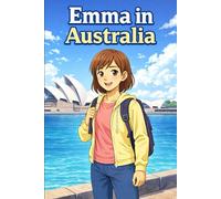 Emma in Australia: A Simple Story in Easy English for Kids and Early Learners, Ages 6-10, with Short Sentences, Visual Storytelling, Supporting ... and Beginners (Easy English Travel Stories)