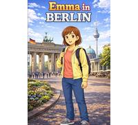 Emma in Berlin: A Simple Story in Easy English for Kids and Early Learners, Ages 5-8, with Short Sentences, Visual Storytelling, Supporting Reading ... and Beginners (Easy English Travel Stories)