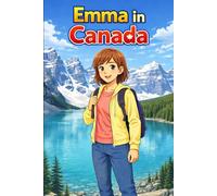 Emma in Canada: A Simple Story in Easy English for Kids and Early Learners, with Short Sentences, Visual Storytelling, Supporting Reading Skills, ... Development (Easy English Travel Stories)