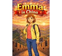 Emma in China: A Simple Story in Easy English for Kids and Early Learners, with Short Sentences, Visual Storytelling, Supporting Reading Skills, ... Development (Easy English Travel Stories)
