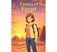 Emma in Egypt: A Simple Story in Easy English for Kids and Early Learners, Ages 6-10, with Short Sentences, Visual Storytelling, Supporting Reading ... and Beginners (Easy English Travel Stories)