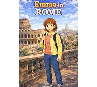 Emma in Rome: A Simple Story in Easy English for Kids and Early Learners, Ages 5-8, with Short Sentences, Visual Storytelling, Supporting Reading ... and Beginners (Easy English Travel Stories)