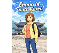 Emma in South Korea: A Simple Story in Easy English for Kids and Early Learners, with Short Sentences, Visual Storytelling, Supporting Reading Skills, Confidence, and Language Development