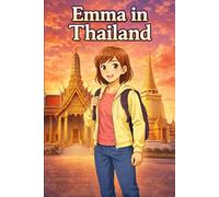 Emma in Thailand: A Simple Story in Easy English for Kids and Early Learners, Ages 6-10, with Short Sentences, Visual Storytelling, Supporting Reading ... and Beginners (Easy English Travel Stories)