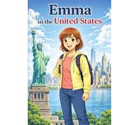Emma in the United States: A Simple Story in Easy English for Kids and Early Learners, Ages 6-10, with Short Sentences, Visual Storytelling, ... and Beginners (Easy English Travel Stories)
