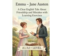 Emma - Jane Austen (A1/A1+): A Clear English Tale About Friendship and Mistakes with Learning Exercises