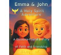 Emma & John A Holy Spirit Adventure: A Dyslexia - Friendly Story of Faith and Friendship