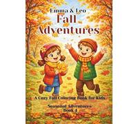 Emma & Leo - Fall Adventures: A Cozy Fall Coloring Book with Positive Stories for Kids Ages 4 -10 - Seasonal Adventures - Book 4 (Emma & Leo - Seasonal Adventures)