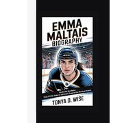 EMMA MALTAIS BIOGRAPHY: The Rookie Revolution From PWHL Debut to All-Rookie Team in One Breakout Season