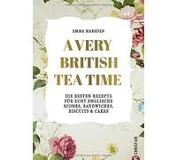 Emma Marsden A very British Tea Time - Die besten Rezepte für echt e (Tapa dura)