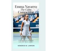 Emma Navarro: The Calm Competitor: How Focus and Discipline Built Her Tennis Journey