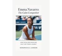 Emma Navarro: The Calm Competitor: How Focus and Discipline Built Her Tennis Journey