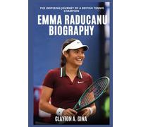 Emma Raducanu Biography: The Inspiring Journey of a British Tennis Champion