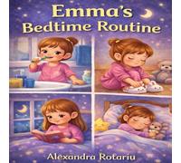 Emma’s Bedtime Routine: A Gentle and Calming Bedtime Story for Toddlers and Preschoolers