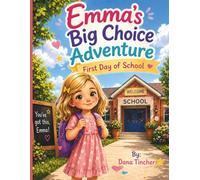 Emma’s Big Choice Adventure: First Day of School: A Social Emotional Learning Book for Kids About Making Choices, Trying New Things, and Building Confidence (Ages 3-7)