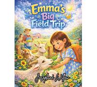 Emma’s Big Field Trip: Discovering Animals and Adventures at the Farm