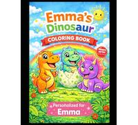 Emma’s Dinosaur Coloring Book: A Personalized Coloring Book with Cute Dinosaurs - Fun & Creative Activity for Kids (Names Series Colletion)
