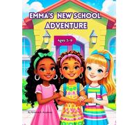 ''Emma’s New School Adventure'' A reassuring story to soothe anxiety about starting school 5 - 9years: A heartwarming tale of friendship, bravery, ... (Emma, Shine & Celine Friendship Series)