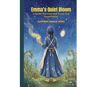 Emma’s Quiet Bloom: A Garden That Grew Itself, A Love That Stayed Forever