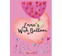 Emma`s Wish Balloon- from wish to reality. Emma´s story shows how manifestation really works. For children and adults. NO AI.