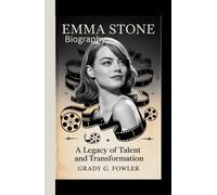 Emma stone: A Legacy of Talent and Transformation