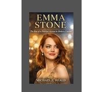 Emma Stone: The Rise of a Fearless Actress in Modern Cinema