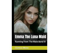 Emma The Luna Maid: Running From The Mate Bond III