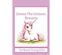 Emma The Unicorn : Bravery: A Heartwarming Unicorn Story With Gentle Lessons About Bravery, Kindness & Friendship | 6x9 inches, 24 Pages | The Perfect ... Early Learning, and Little Readers Ages 2-5