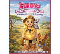 Emma & The Wonder Trail: God's Amazing Land Creatures, Story Coloring and Activity Book: A Faith-Filled Adventure Exploring God’s Creation Through Story, Coloring & Activities
