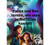Emma und Ben lernen, wie man in Notfällen handelt: Ein unerwartetes Abenteuer (Emma und Ben, Helden des Alltags)